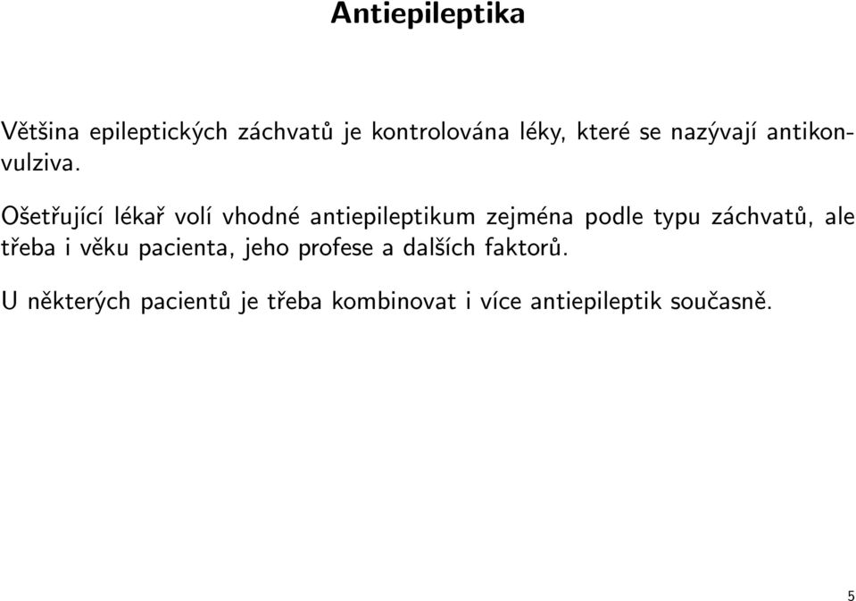 Ošetřující lékař volí vhodné antiepileptikum zejména podle typu záchvatů,