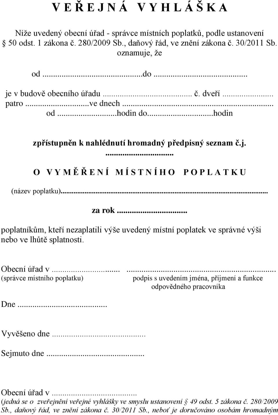 .. za rok... poplatníkům, kteří nezaplatili výše uvedený místní poplatek ve správné výši nebo ve lhůtě splatnosti. Obecní úřad v...... (správce místního poplatku) Dne.