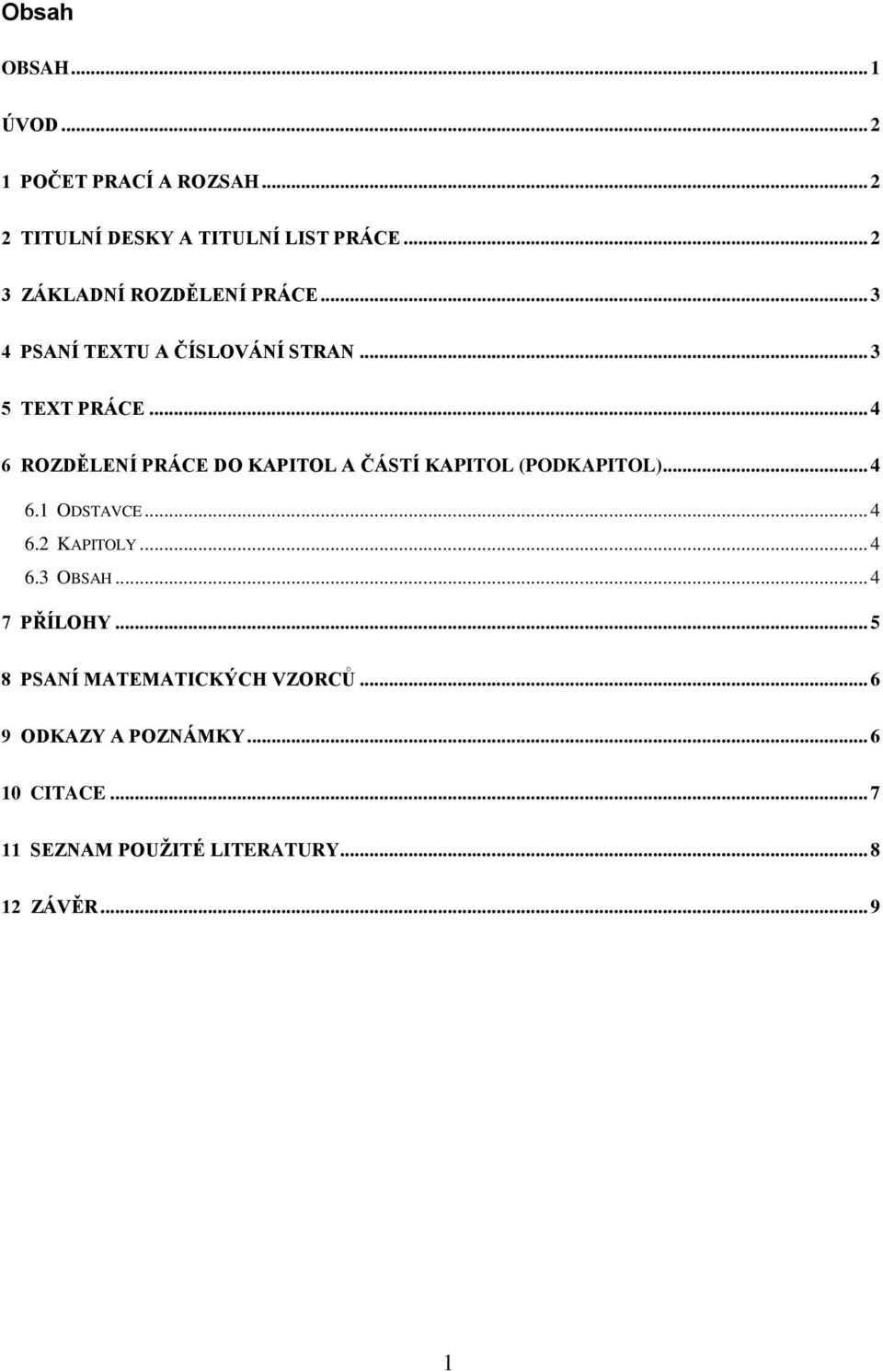 .. 4 6 ROZDĚLENÍ PRÁCE DO KAPITOL A ČÁSTÍ KAPITOL (PODKAPITOL)... 4 6.1 ODSTAVCE... 4 6.2 KAPITOLY... 4 6.3 OBSAH.