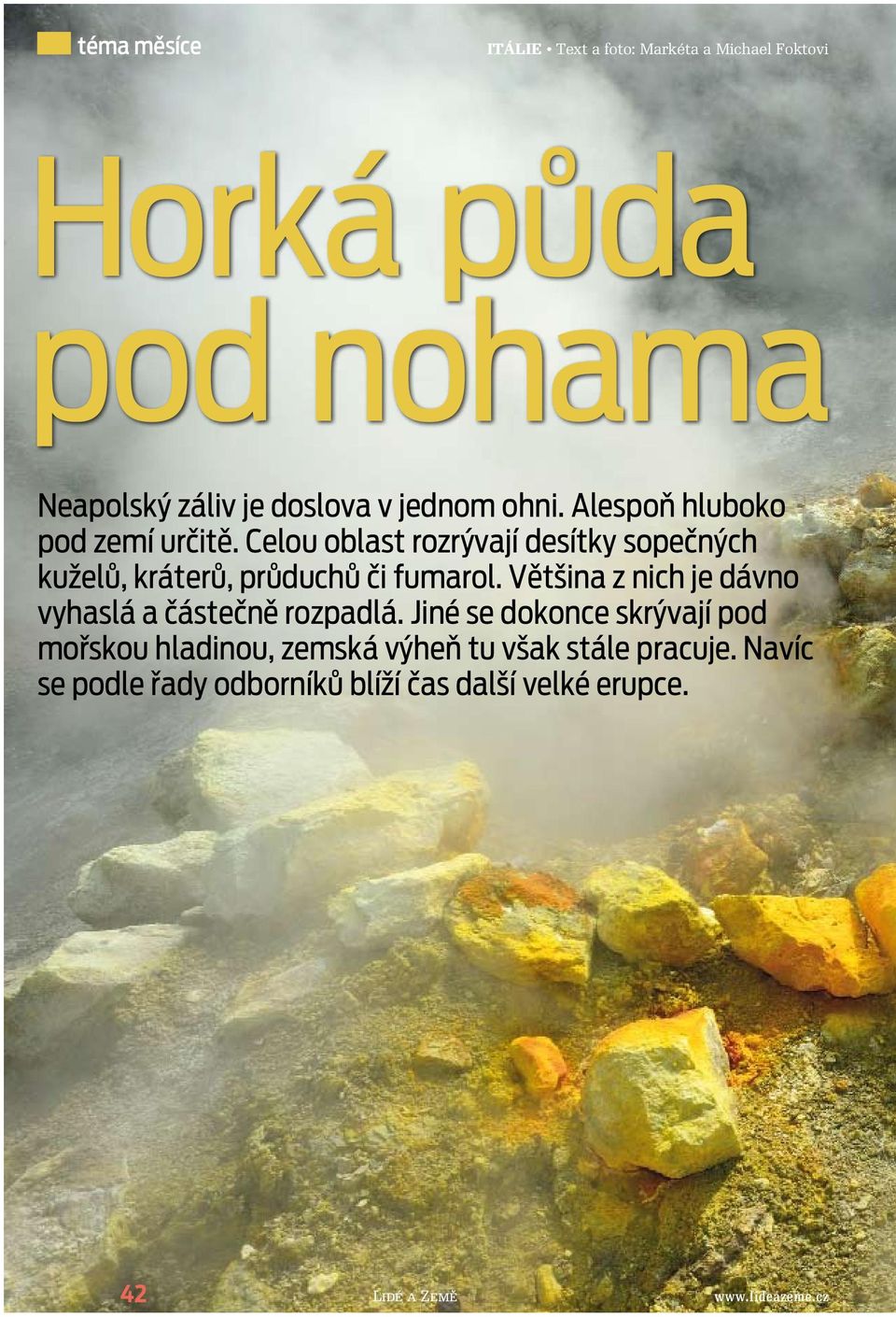 Celou oblast rozrývají desítky sopečných kuželů, kráterů, průduchů či fumarol.