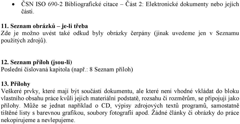 Seznam příloh (jsou-li) Poslední číslovaná kapitola (např.: 8 Seznam příloh) 13.