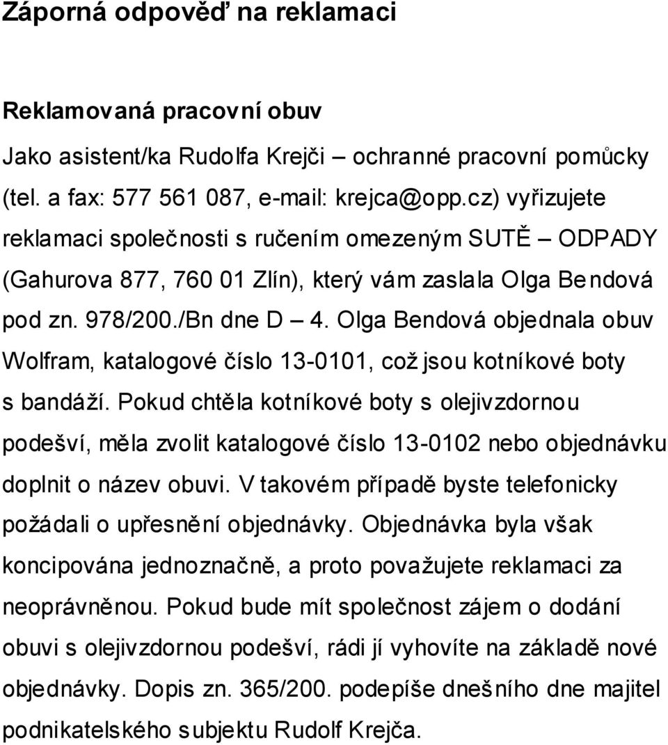 Olga Bendová objednala obuv Wolfram, katalogové číslo 13-0101, což jsou kotníkové boty s bandáží.