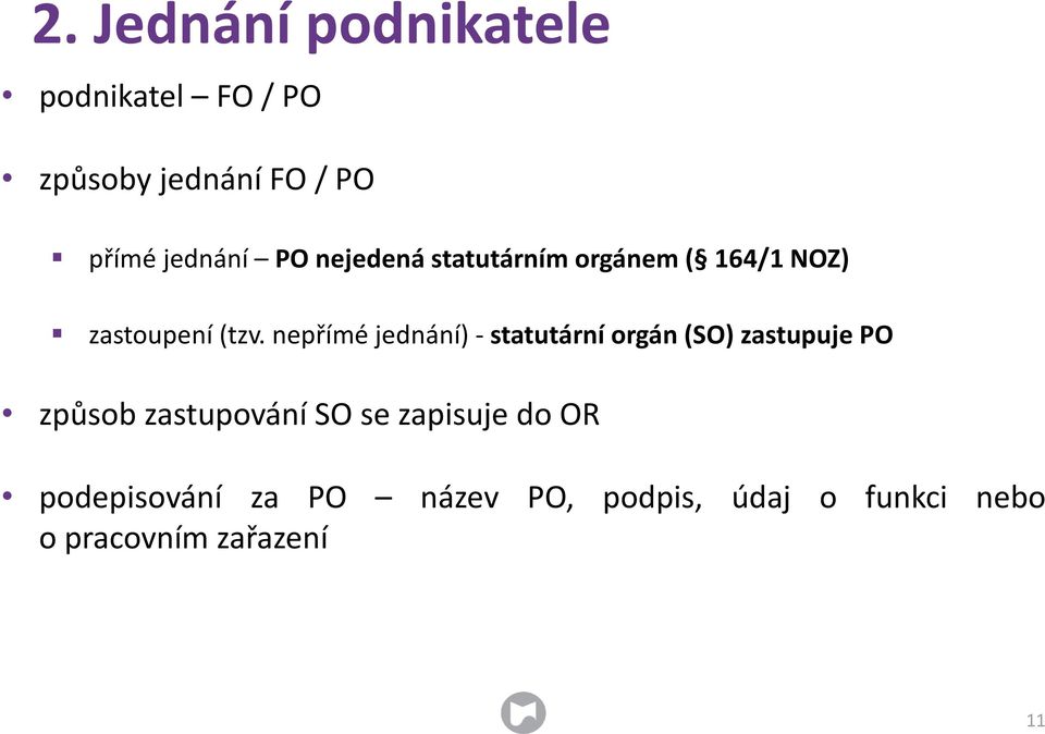 nepřímé jednání) - statutární orgán (SO) zastupuje PO způsob zastupování SO se