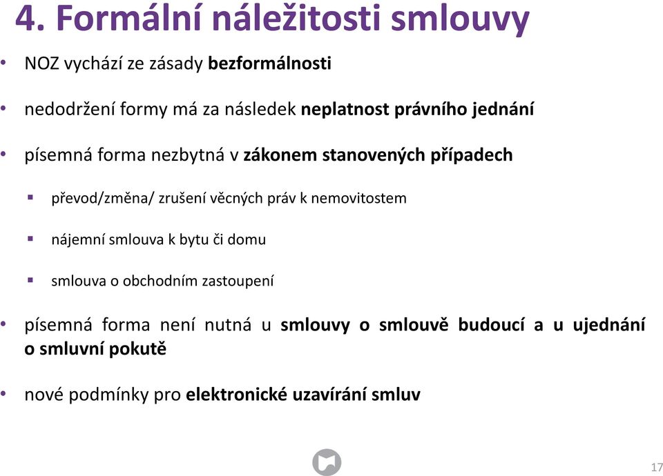 věcných práv k nemovitostem nájemní smlouva k bytu či domu smlouva o obchodním zastoupení písemná forma