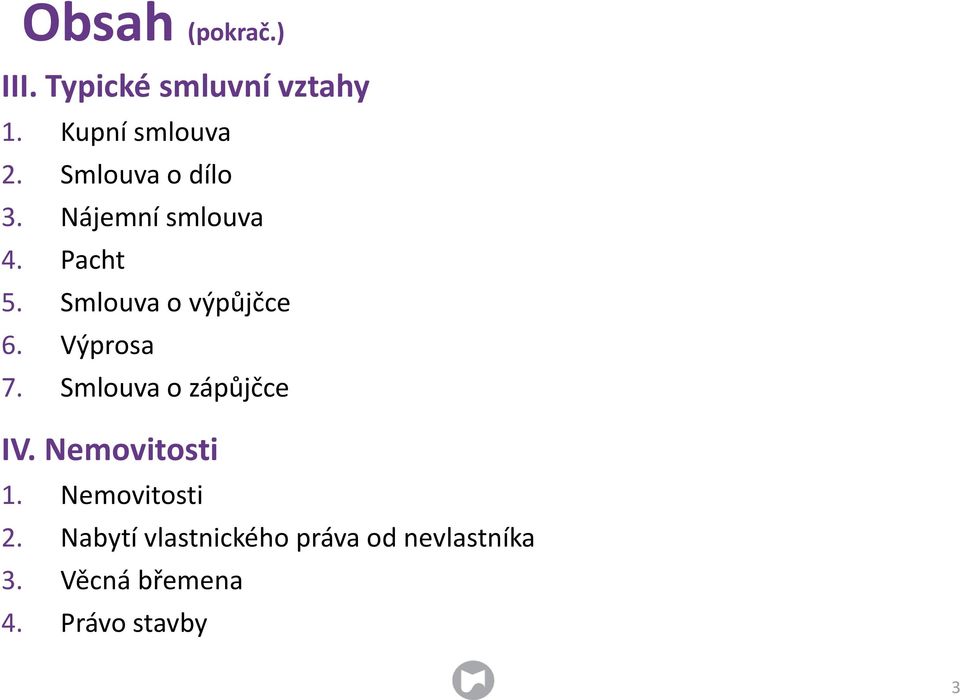 Výprosa 7. Smlouva o zápůjčce IV. Nemovitosti 1. Nemovitosti 2.