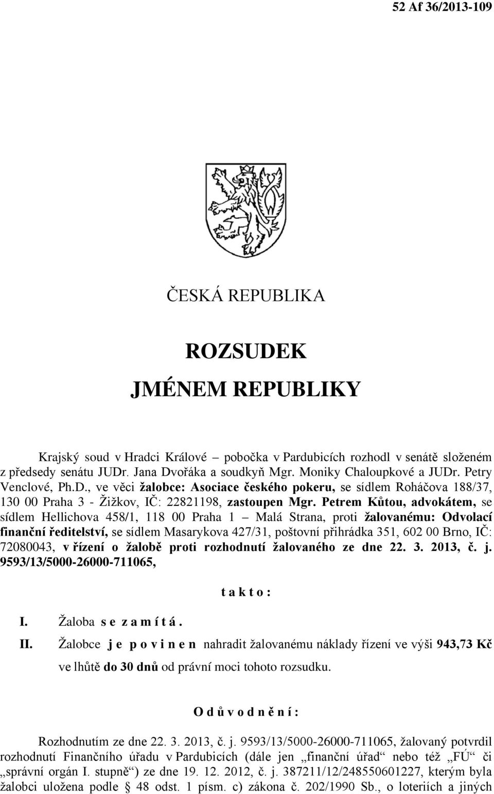 Petrem Kůtou, advokátem, se sídlem Hellichova 458/1, 118 00 Praha 1 Malá Strana, proti žalovanému: Odvolací finanční ředitelství, se sídlem Masarykova 427/31, poštovní přihrádka 351, 602 00 Brno, IČ: