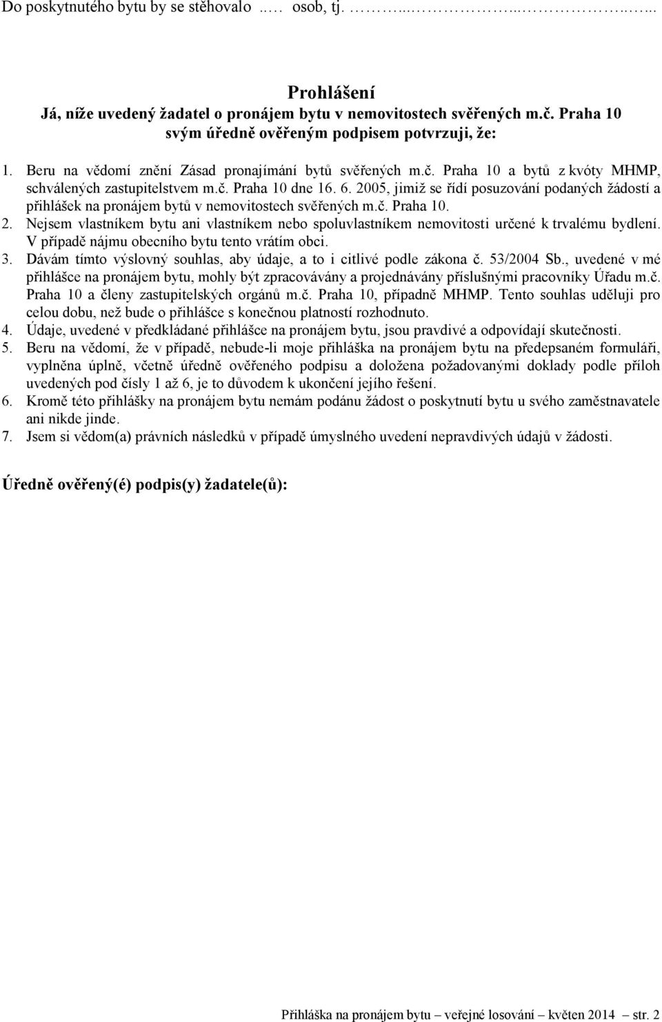 2005, jimiž se řídí posuzování podaných žádostí a přihlášek na pronájem bytů v nemovitostech svěřených m.č. Praha 10. 2.