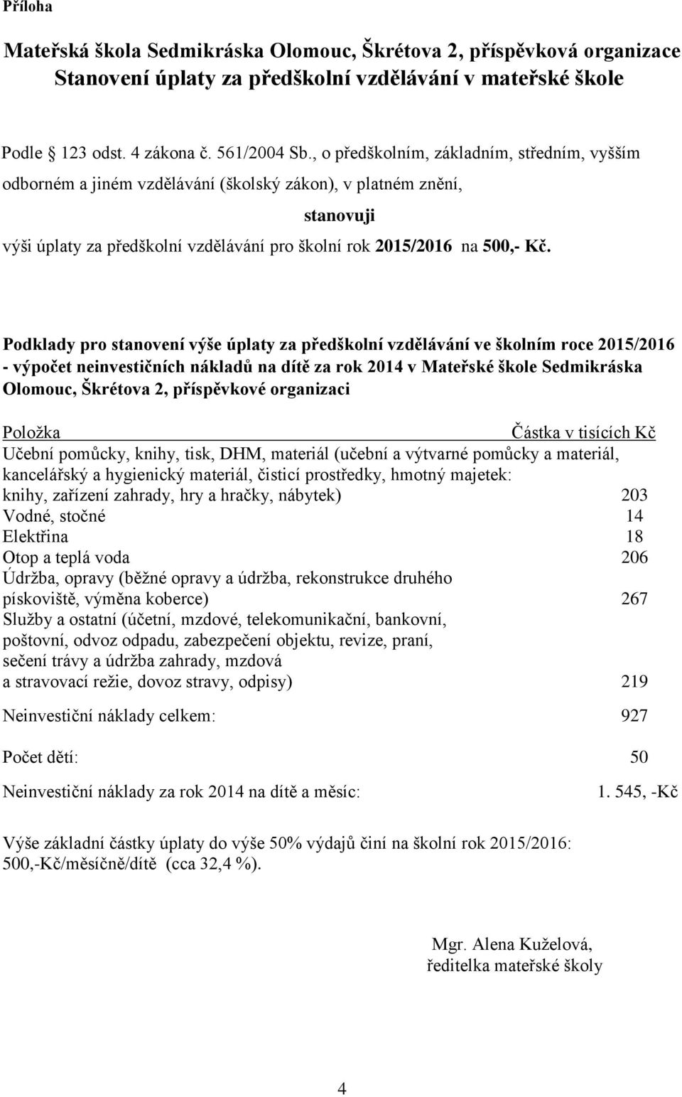 Podklady pro stanovení výše úplaty za předškolní vzdělávání ve školním roce 2015/2016 - výpočet neinvestičních nákladů na dítě za rok 2014 v Mateřské škole Sedmikráska Olomouc, Škrétova 2,