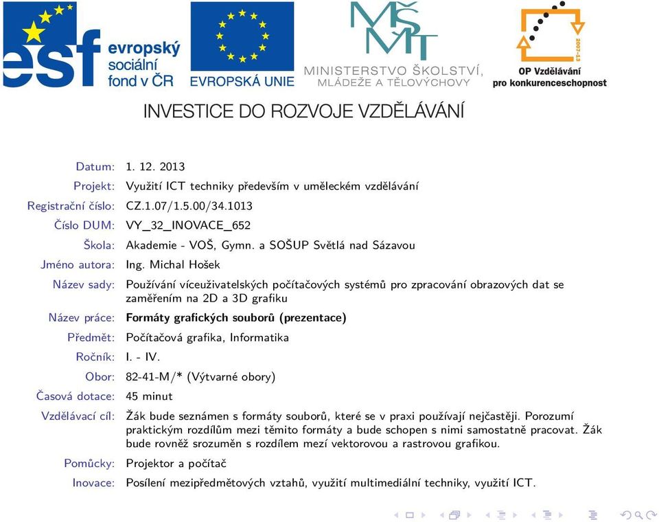 vzdělávání CZ.1.07/1.5.00/34.1013 VY_32_INOVACE_652 Akademie - VOŠ, Gymn. a SOŠUP Světlá nad Sázavou Ing.