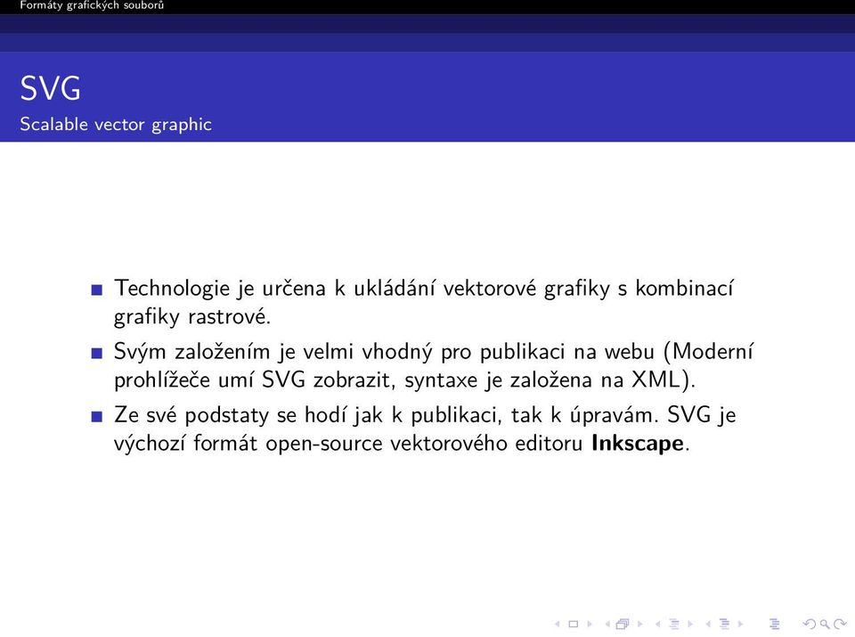 Svým založením je velmi vhodný pro publikaci na webu (Moderní prohlížeče umí SVG