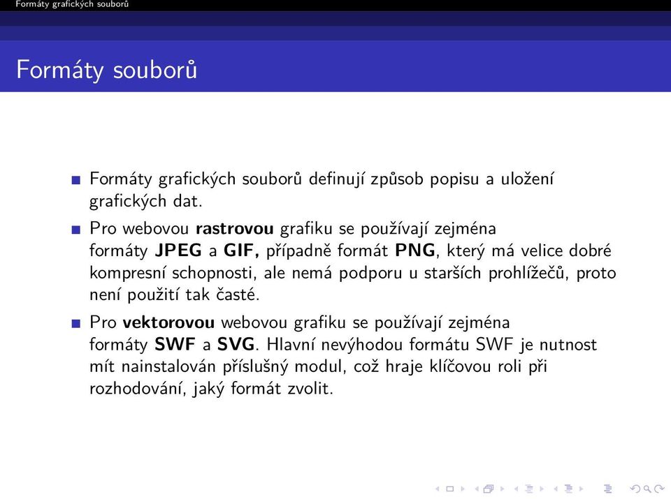 schopnosti, ale nemá podporu u starších prohlížečů, proto není použití tak časté.