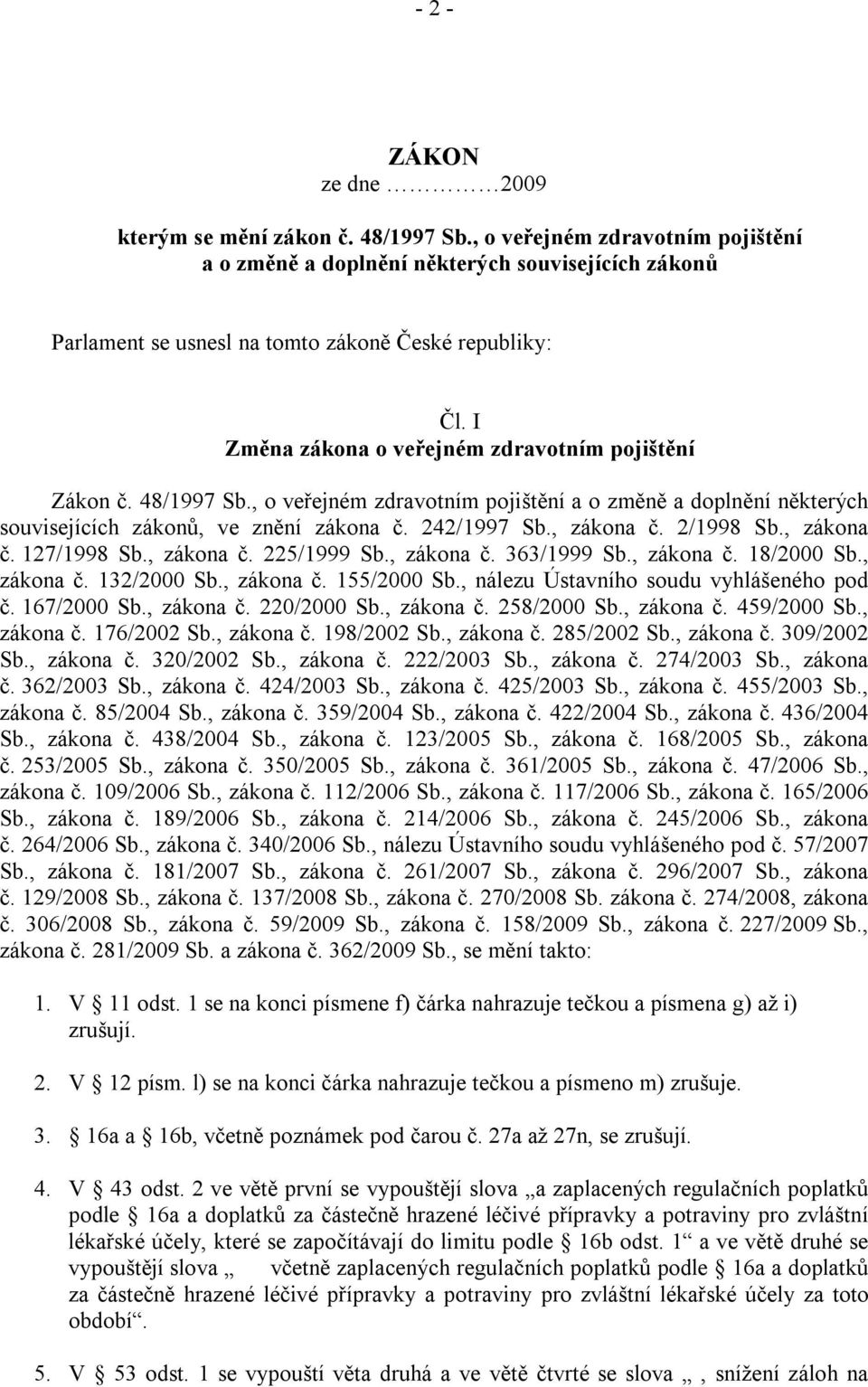 48/1997 Sb., o veřejném zdravotním pojištění a o změně a doplnění některých souvisejících zákonů, ve znění zákona č. 242/1997 Sb., zákona č. 2/1998 Sb., zákona č. 127/1998 Sb., zákona č. 225/1999 Sb.