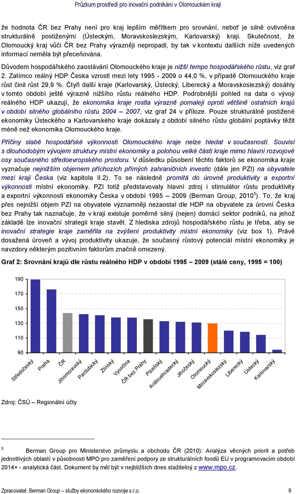 Důvodem hospodářského zaostávání Olomouckého kraje je nižší tempo hospodářského růstu, viz graf 2.