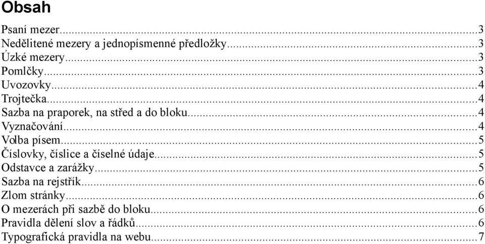 ..5 Číslovky, číslice a číselné údaje...5 Odstavce a zarážky...5 Sazba na rejstřík...6 Zlom stránky.