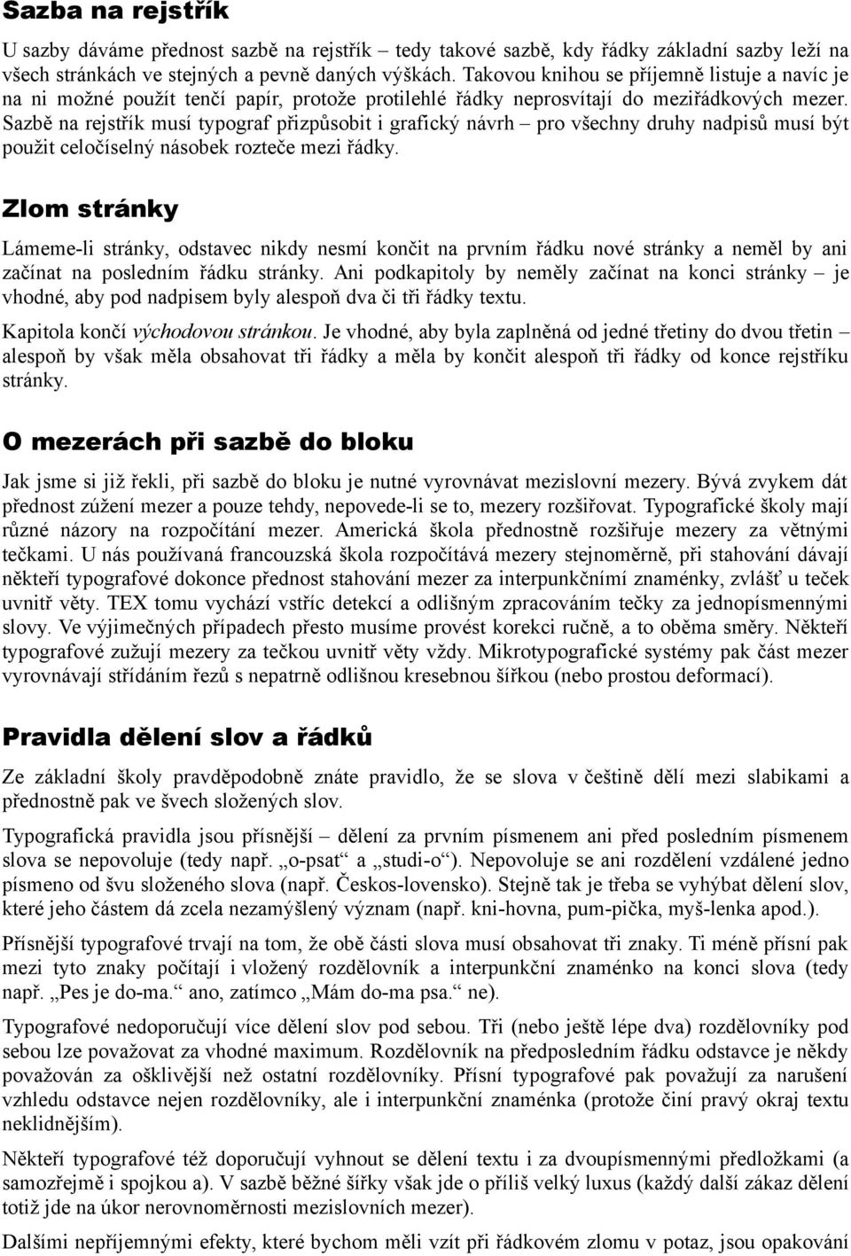 Sazbě na rejstřík musí typograf přizpůsobit i grafický návrh pro všechny druhy nadpisů musí být použit celočíselný násobek rozteče mezi řádky.