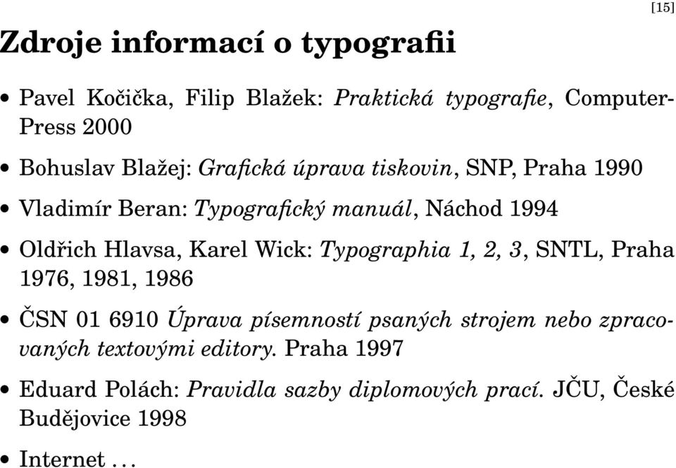 Karel Wick: Typographia 1, 2, 3, SNTL, Praha 1976, 1981, 1986 ČSN 01 6910 Úprava písemností psaných strojem nebo