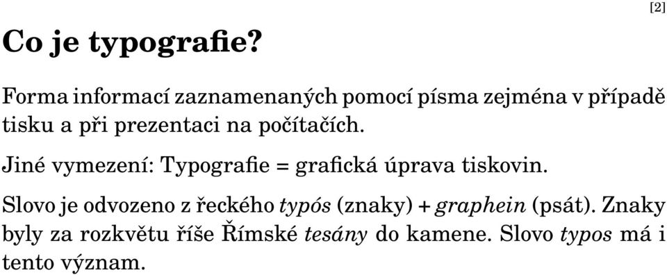 prezentaci na počítačích. Jiné vymezení: Typografie = grafická úprava tiskovin.