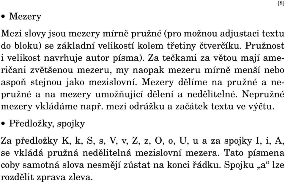 Mezery dělíme na pružné a nepružné a na mezery umožňujicí dělení a nedělitelné. Nepružné mezery vkládáme např. mezi odrážku a začátek textu ve výčtu.