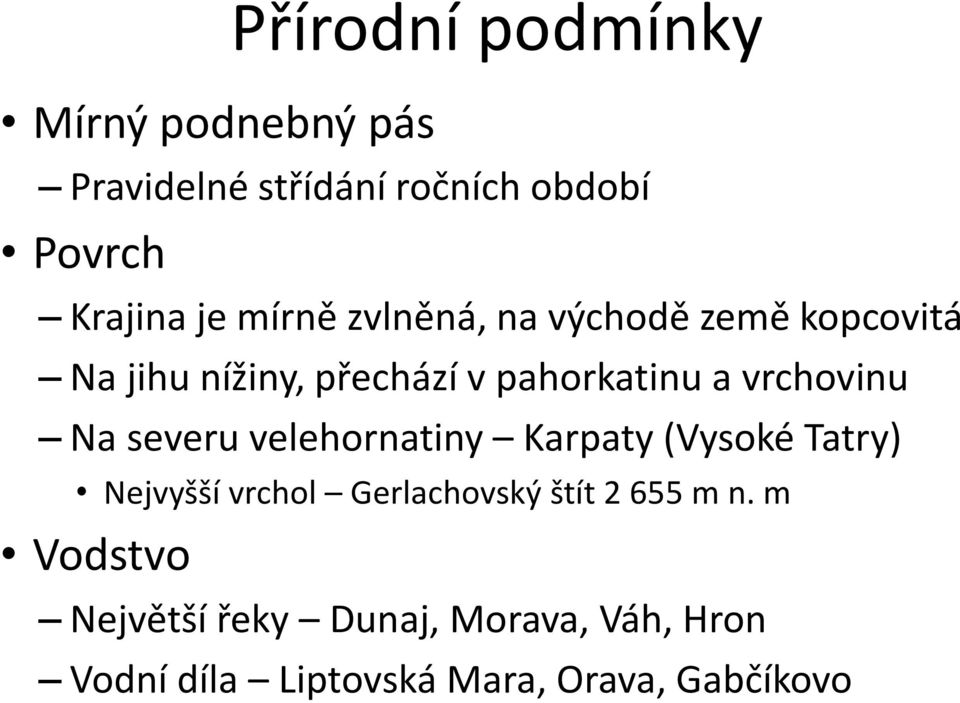 Na severu velehornatiny Karpaty (Vysoké Tatry) Nejvyšší vrchol Gerlachovský štít 2 655 m n.