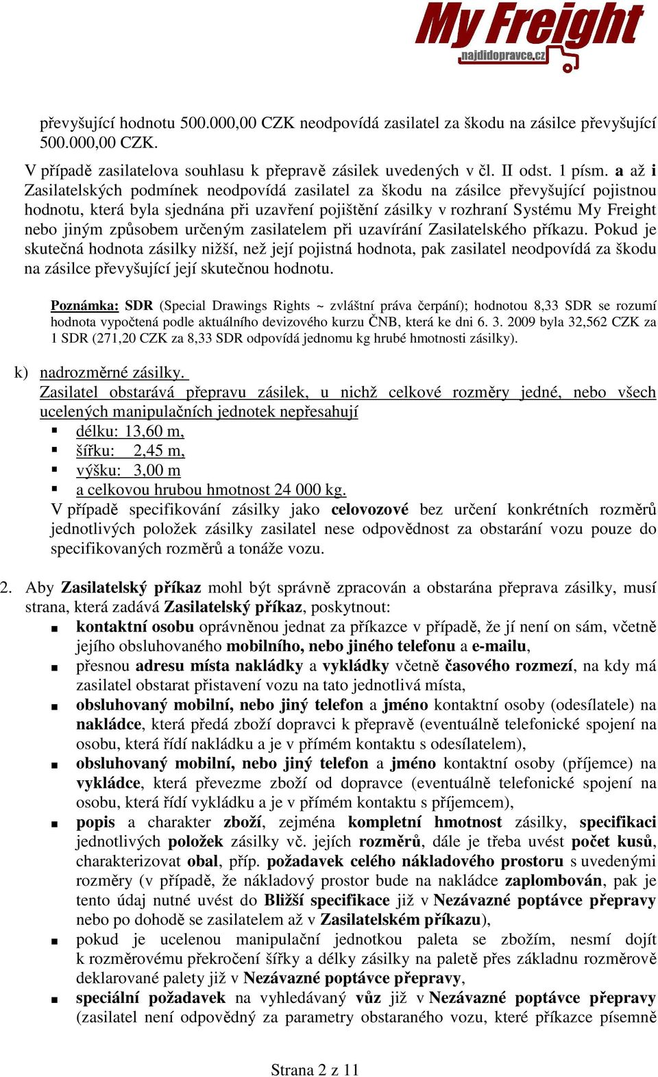 způsobem určeným zasilatelem při uzavírání Zasilatelského příkazu.