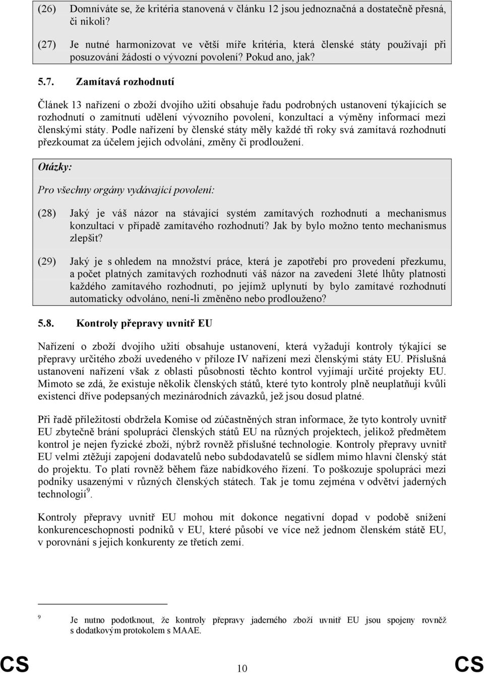 užití obsahuje řadu podrobných ustanovení týkajících se rozhodnutí o zamítnutí udělení vývozního povolení, konzultací a výměny informací mezi členskými státy.