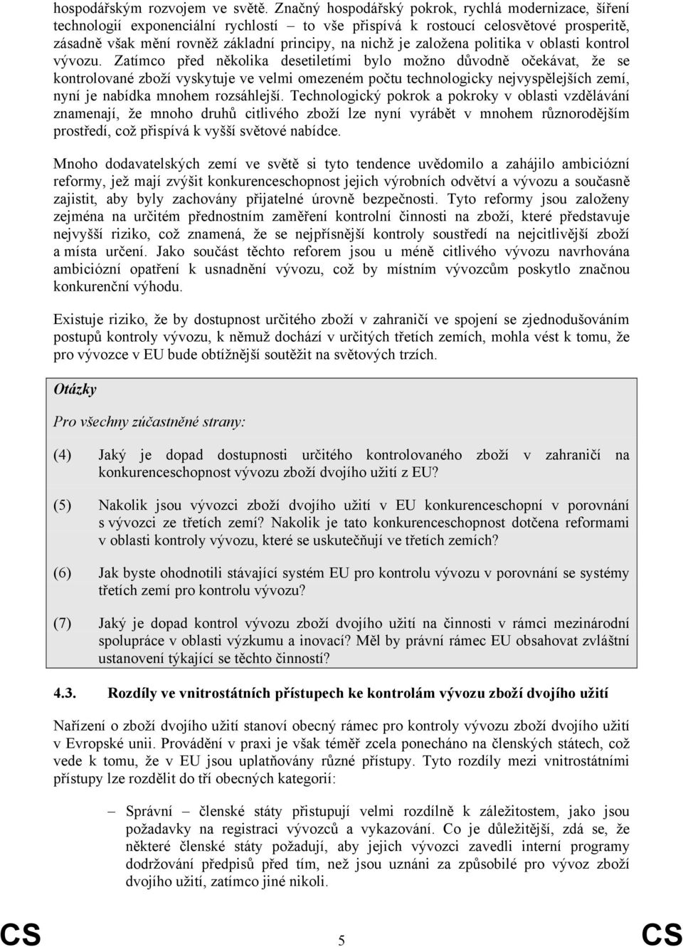 založena politika v oblasti kontrol vývozu.