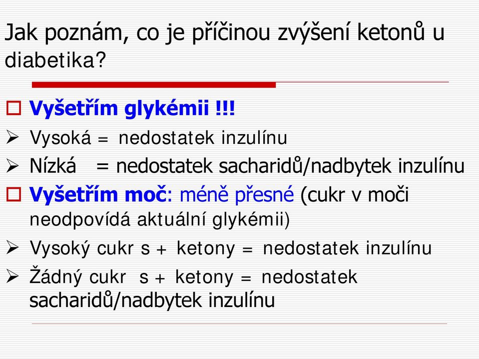 Vyšetřím moč: méně přesné (cukr v moči neodpovídá aktuální glykémii) Vysoký cukr