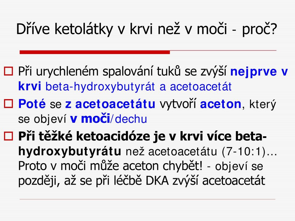 se z acetoacetátu vytvoří aceton, který se objeví v moči/dechu Při těžké ketoacidóze je v