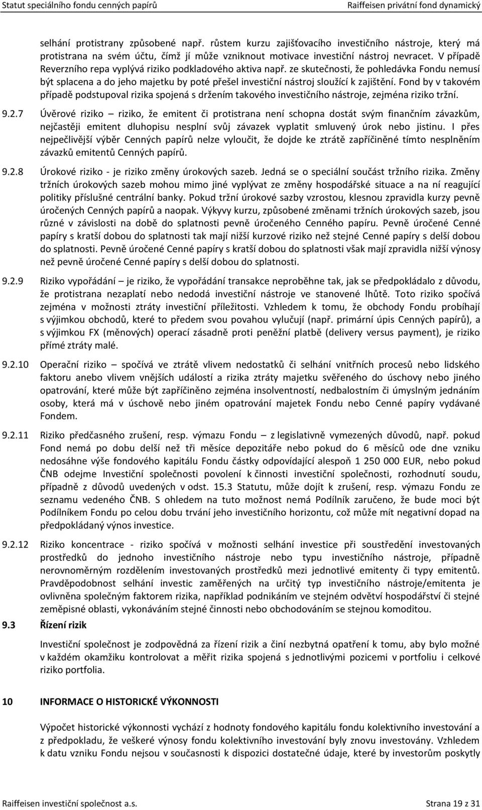 Fond by v takovém případě podstupoval rizika spojená s držením takového investičního nástroje, zejména riziko tržní. 9.2.