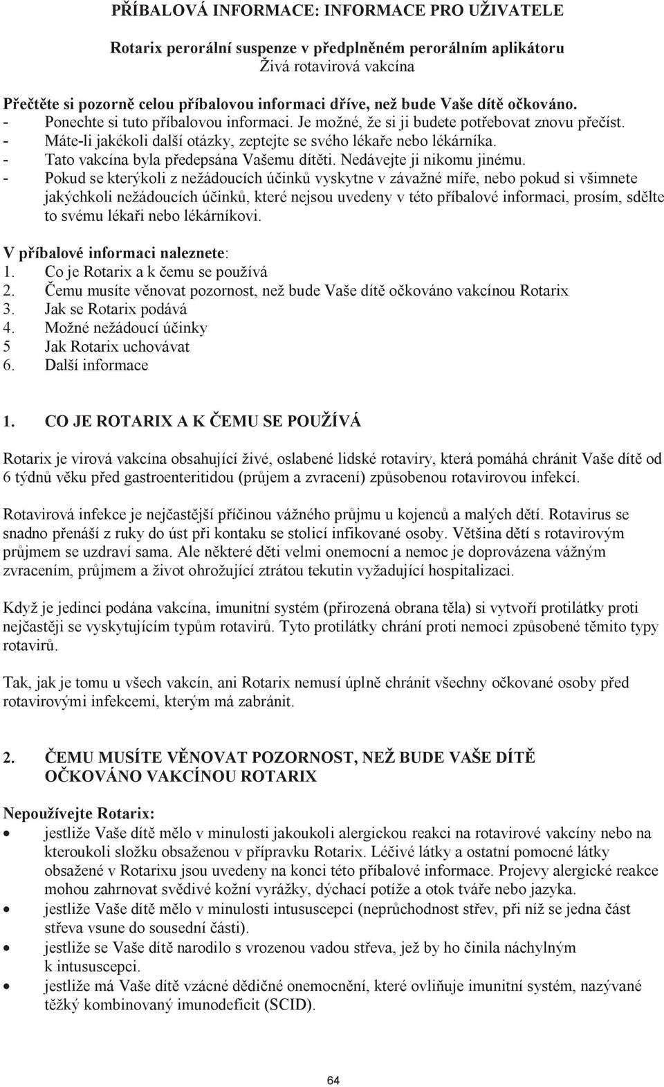 Rotavirus se rotavirovým yžadující hospitalizaci. rotavir. Tak, jak je tomu u rotavirovými infekcemi, kterým má zabránit. 2.