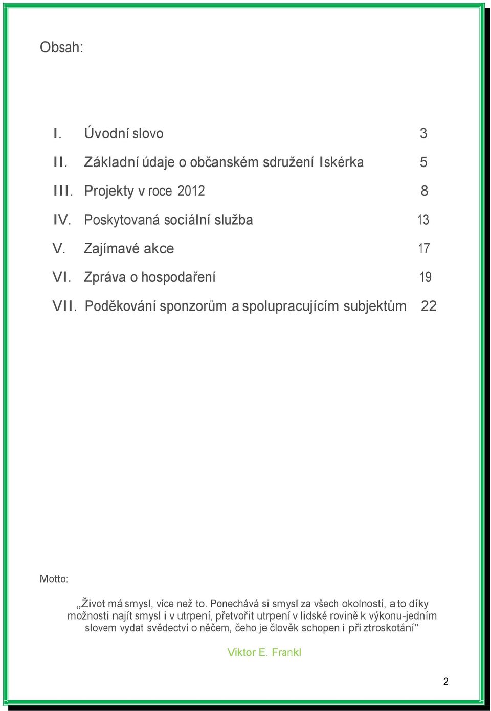 Poděkování sponzorům a spolupracujícím subjektům 22 Motto: Život má smysl, více než to.