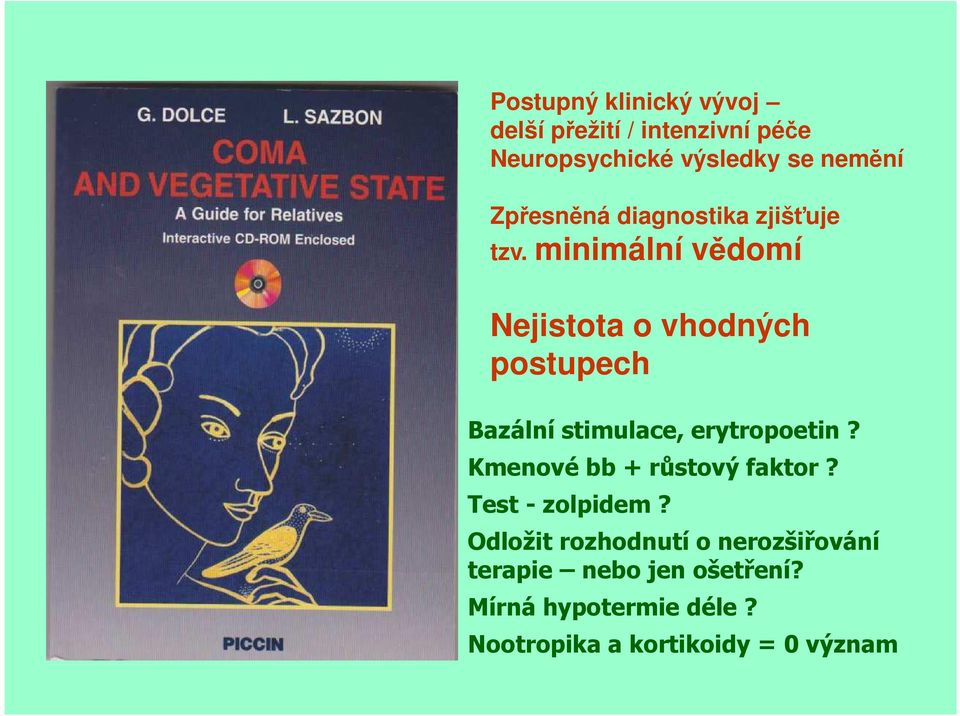 minimální vědomí Nejistota o vhodných postupech Bazální stimulace, erytropoetin?