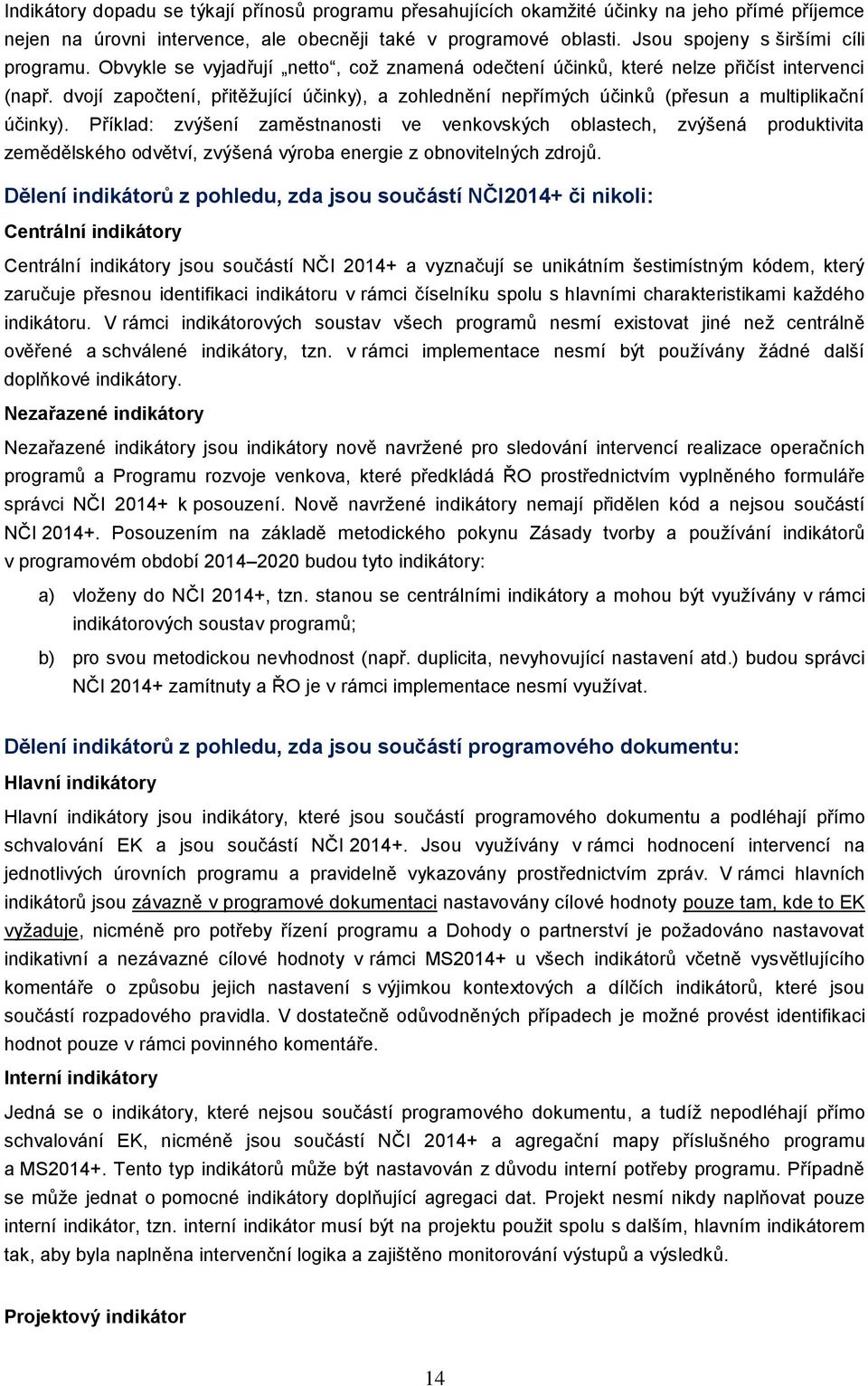 dvojí započtení, přitěžující účinky), a zohlednění nepřímých účinků (přesun a multiplikační účinky).