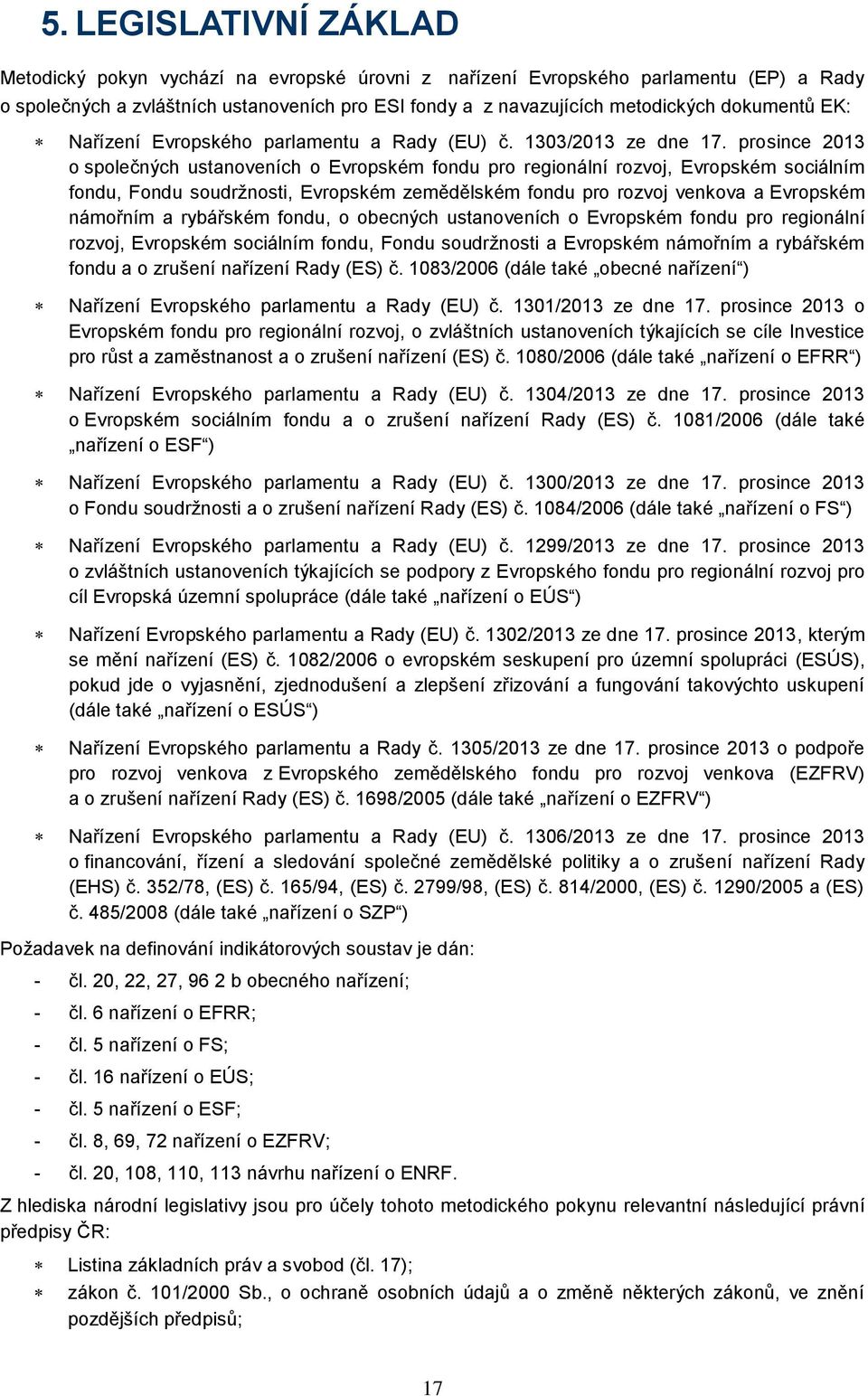 prosince 2013 o společných ustanoveních o Evropském fondu pro regionální rozvoj, Evropském sociálním fondu, Fondu soudržnosti, Evropském zemědělském fondu pro rozvoj venkova a Evropském námořním a