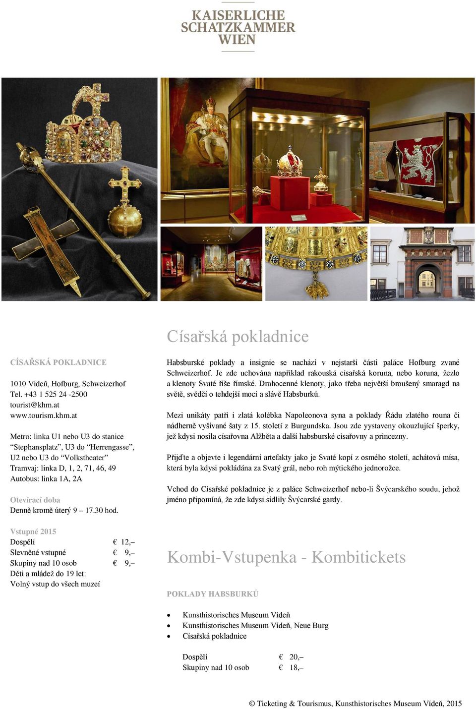 Je zde uchována například rakouská císařská koruna, nebo koruna, žezlo a klenoty Svaté říše římské.