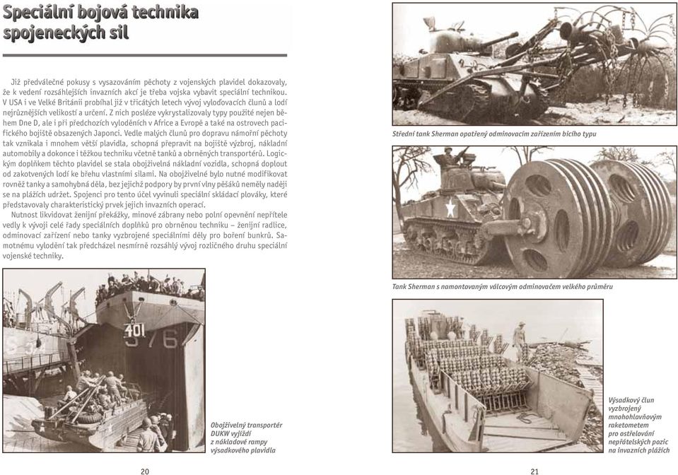Z nich posléze vykrystalizovaly typy použité nejen během Dne D, ale i při předchozích vyloděních v Africe a Evropě a také na ostrovech pacifického bojiště obsazených Japonci.