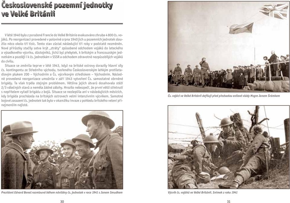 Nové přírůstky stačily sotva krýt ztráty způsobené odchodem vojáků do leteckého a výsadkového výcviku, důstojníků, jichž byl přebytek, k britským a francouzským jednotkám a později i k čs.
