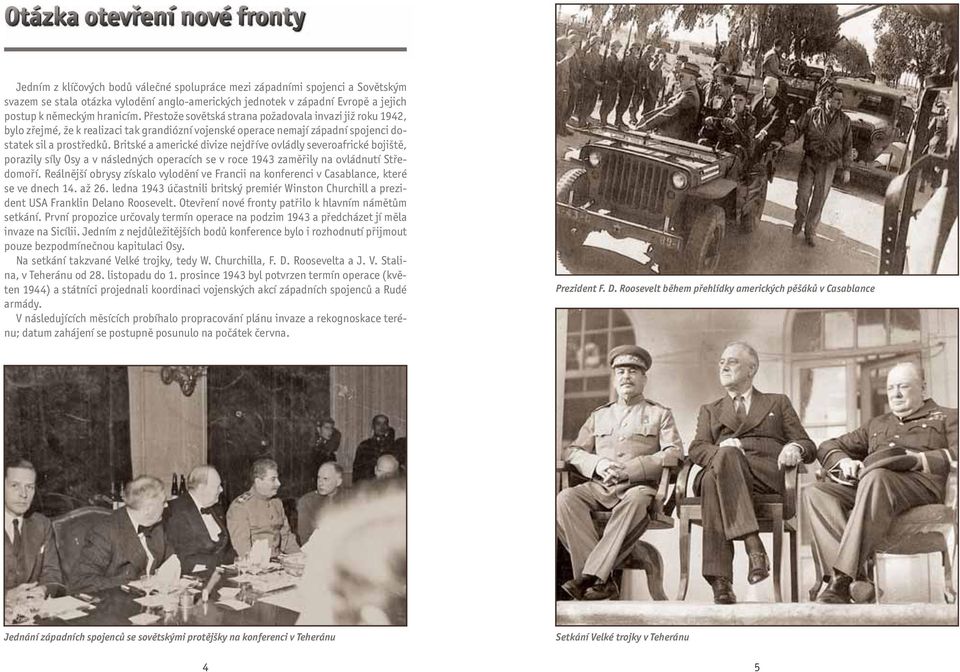 Britské a americké divize nejdříve ovládly severoafrické bojiště, porazily síly Osy a v následných operacích se v roce 1943 zaměřily na ovládnutí Středomoří.