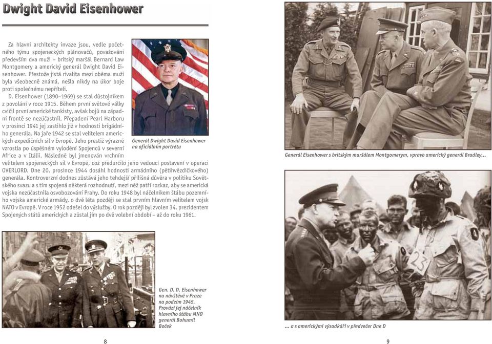 Během první světové války cvičil první americké tankisty, avšak bojů na západní frontě se nezúčastnil. Přepadení Pearl Harboru v prosinci 1941 jej zastihlo již v hodnosti brigádního generála.