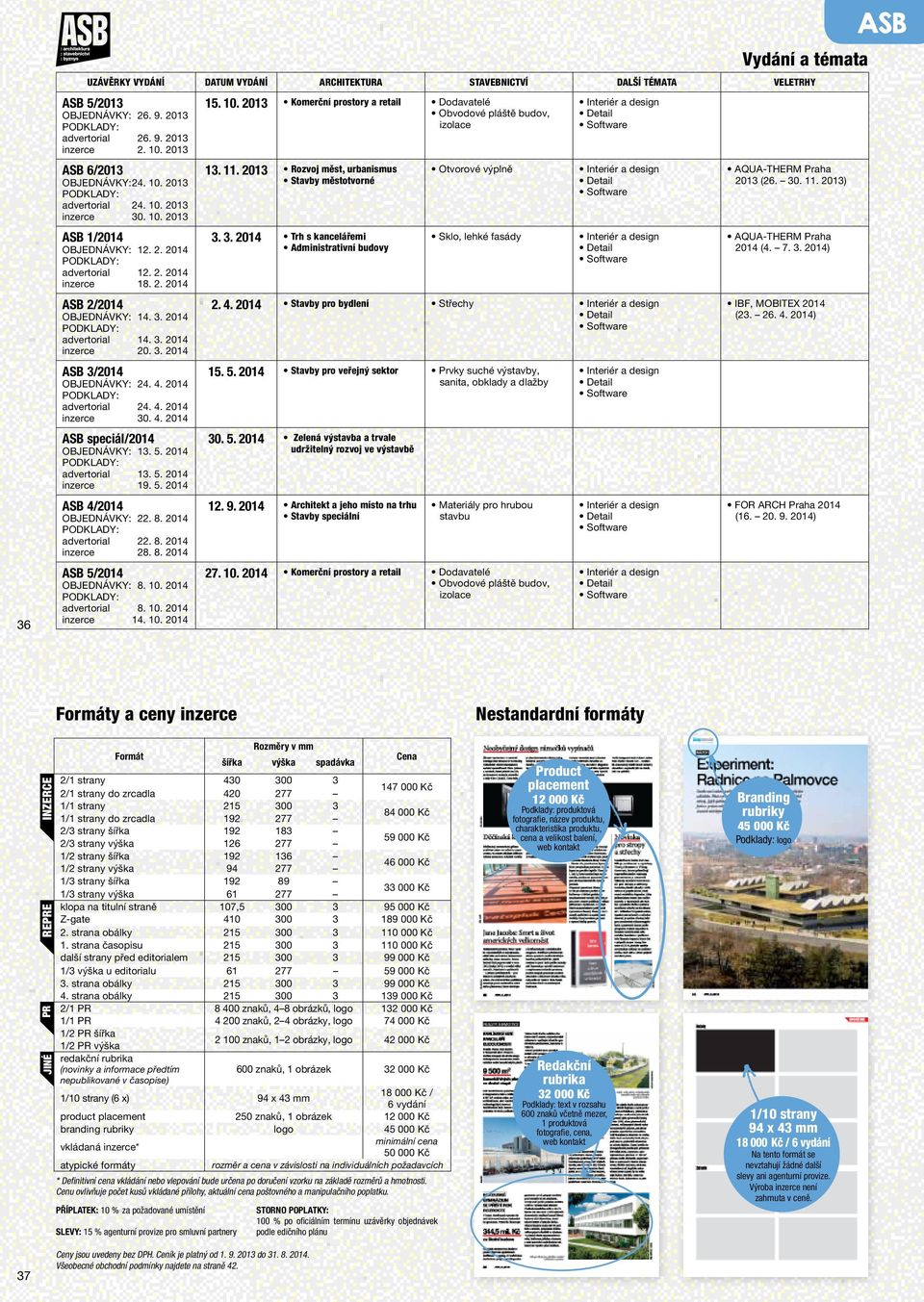 3. 2014 inzerce 20. 3. 2014 ASB 3/2014 Objednávky: 24. 4. 2014 advertorial 24. 4. 2014 inzerce 30. 4. 2014 ASB speciál/2014 Objednávky: 13. 5. 2014 advertorial 13. 5. 2014 inzerce 19. 5. 2014 ASB 4/2014 Objednávky: 22.