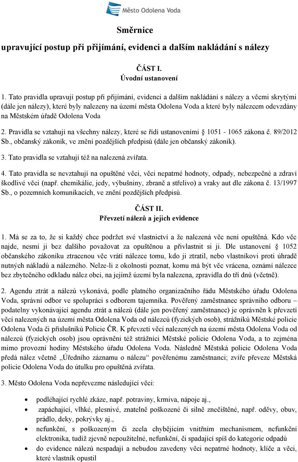 na Městském úřadě Odolena Voda 2. Pravidla se vztahují na všechny nálezy, které se řídí ustanoveními 1051-1065 zákona č. 89/2012 Sb.