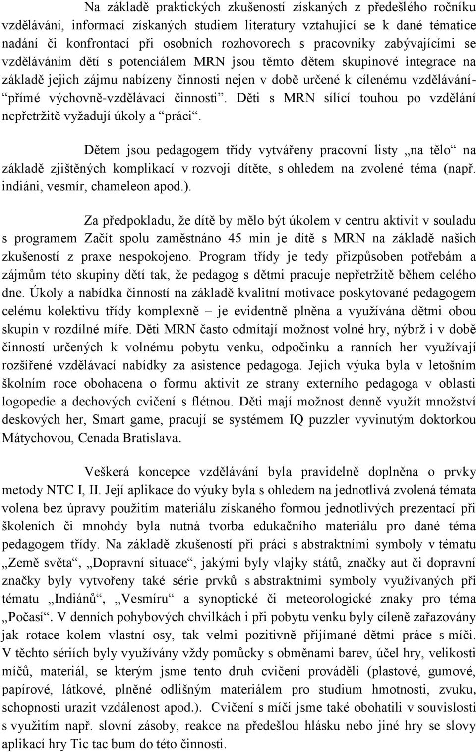 výchovně-vzdělávací činnosti. Děti s MRN sílící touhou po vzdělání nepřetržitě vyžadují úkoly a práci.