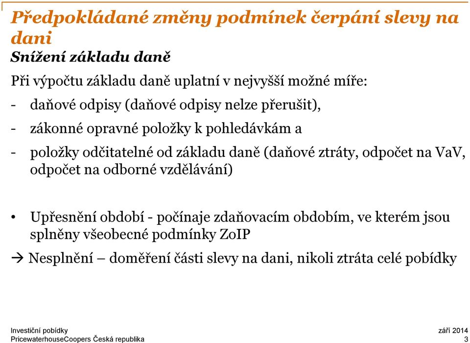 (daňové ztráty, odpočet na VaV, odpočet na odborné vzdělávání) Upřesnění období - počínaje zdaňovacím