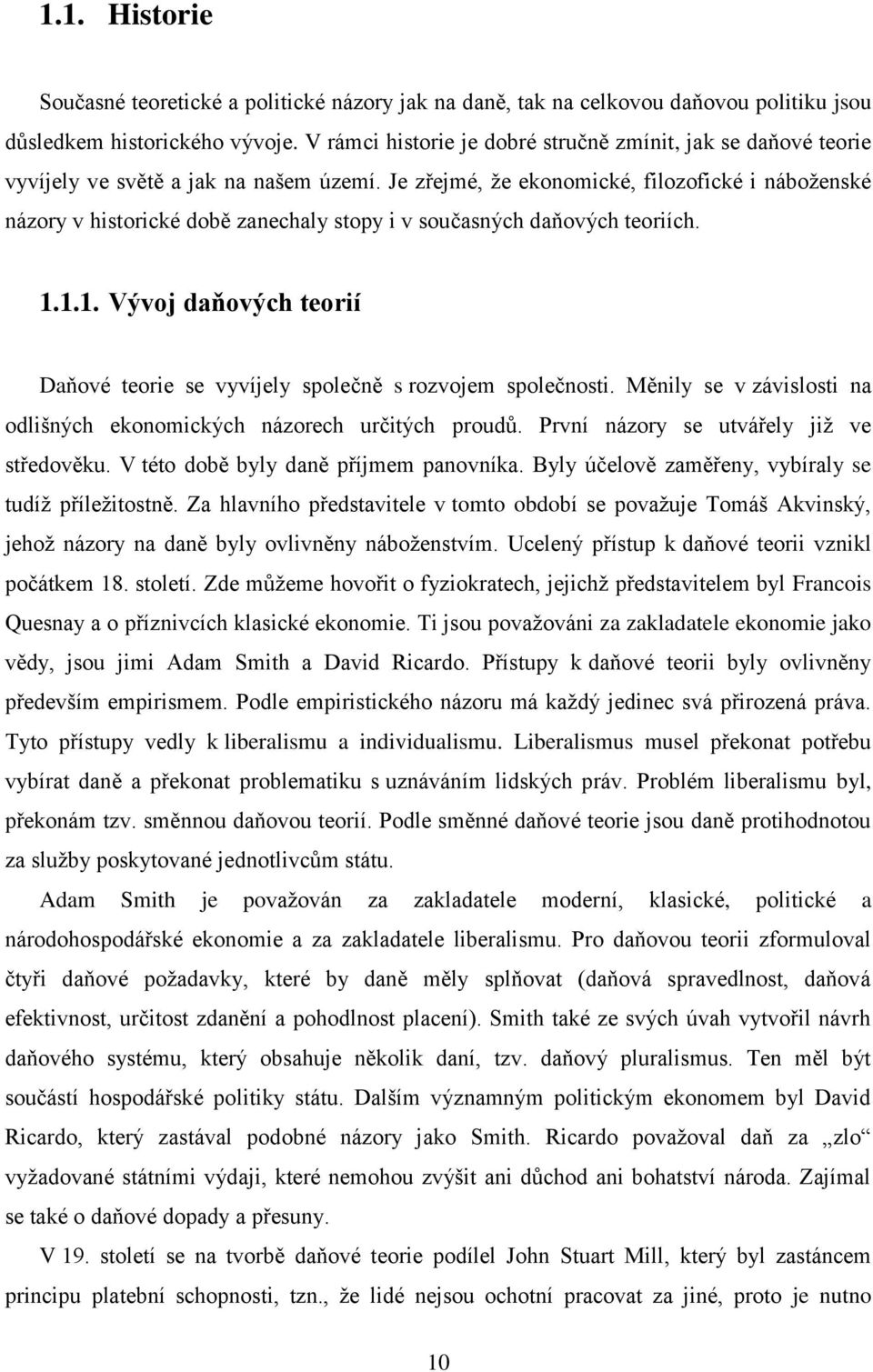 Je zřejmé, že ekonomické, filozofické i náboženské názory v historické době zanechaly stopy i v současných daňových teoriích. 1.