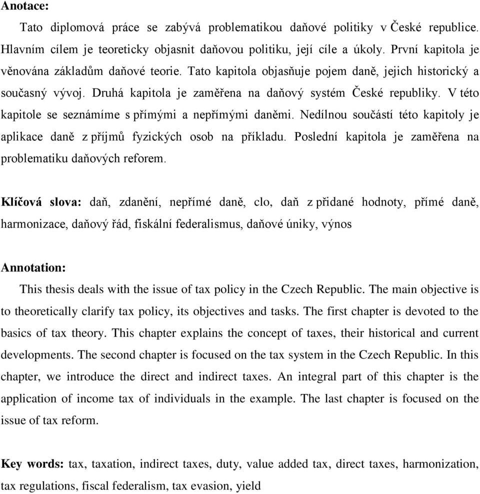 V této kapitole se seznámíme s přímými a nepřímými daněmi. Nedílnou součástí této kapitoly je aplikace daně z příjmů fyzických osob na příkladu.