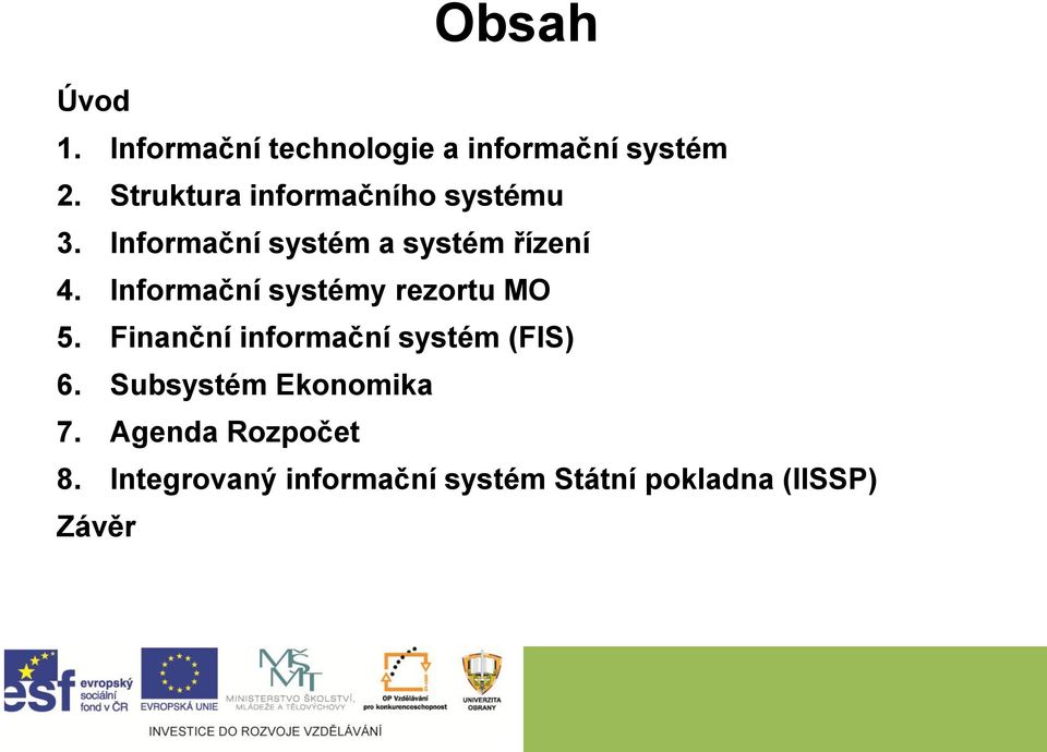 Informační systémy rezortu MO 5. Finanční informační systém (FIS) 6.