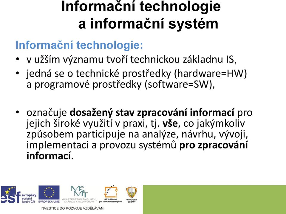 označuje dosažený stav zpracování informací pro jejich široké využití v praxi, tj.