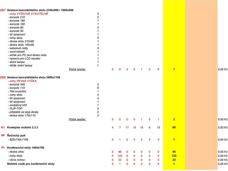 0 1 0,00 Kč ZS8 Sestava kancelářského stolu 3400x1100 - nohy PEVNÁ VÝŠKA - konzole 340 2 - konzole 110 6 - Flat excentric 1 - nohy stolu 4 - kit spojovací 4 - kit spojovací 1 - podpěrný kříž 1 -