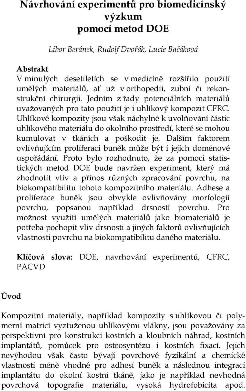 Uhlíkové kompozity jsou však náchylné k uvolňování částic uhlíkového materiálu do okolního prostředí, které se mohou kumulovat v tkáních a poškodit je.