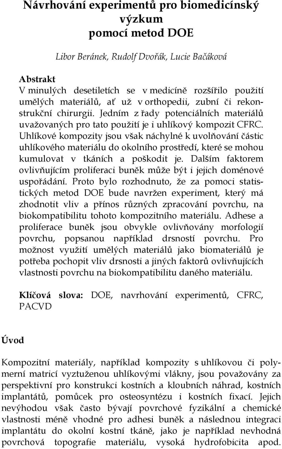 Uhlíkové kompozity jsou však náchylné k uvolňování částic uhlíkového materiálu do okolního prostředí, které se mohou kumulovat v tkáních a poškodit je.